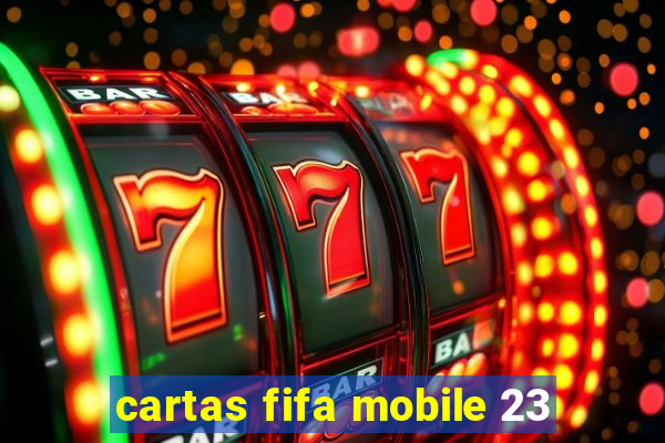 cartas fifa mobile 23